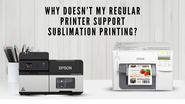 Why Doesn’t My Regular Printer Support Sublimation Printing